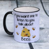 Picture of If you want me to listen to you, talk about Bees  - CERAMIC MUG
