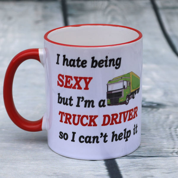 Picture of I hate being SEXY but I'm a Truck Driver so I can't help it  - CERAMIC MUG