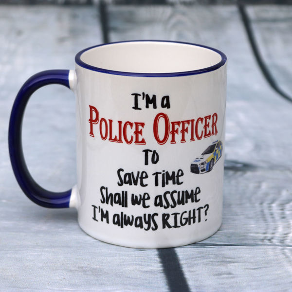 Picture of I'm a Police Officer, to save time shall we assume I'm always RIGHT!  - CERAMIC MUG