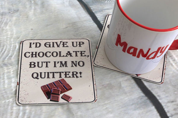 Picture of I'd give up chocolate but I'm no quitter - Aluminium Drinks Coaster